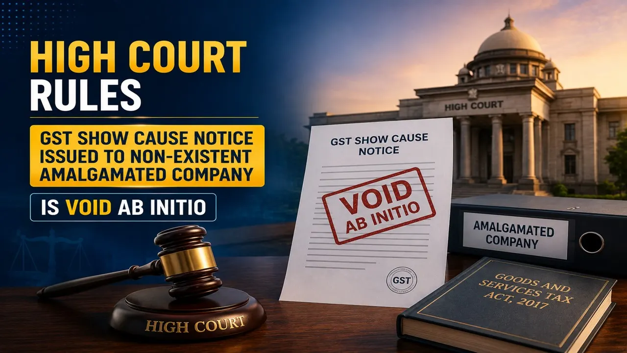 High Court Rules GST Show Cause Notice Issued to Non-Existent Amalgamated Company is Void Ab Initio