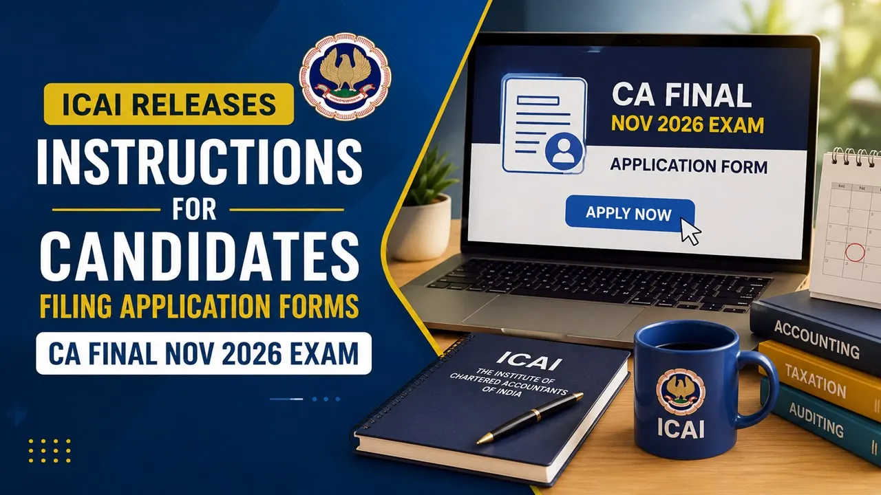 ICAI Releases Instructions for Candidates Filing Application Forms for CA Final Nov 2026 Exam