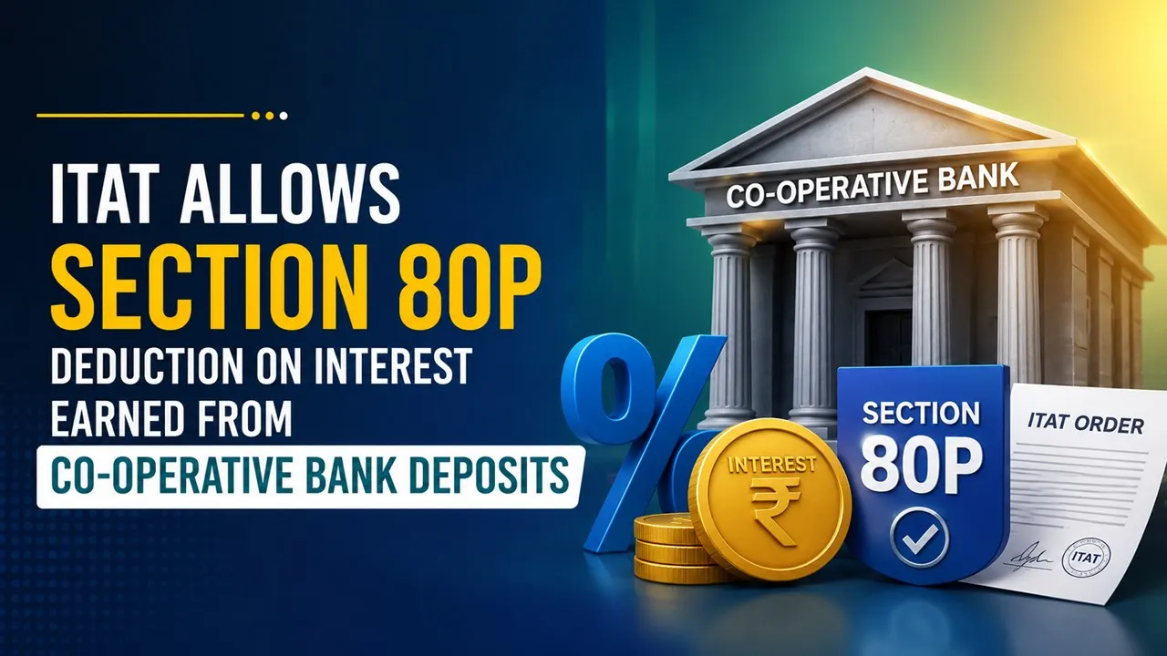 ITAT Allows Section 80P Deduction on Interest Earned from Co-operative Bank Deposits