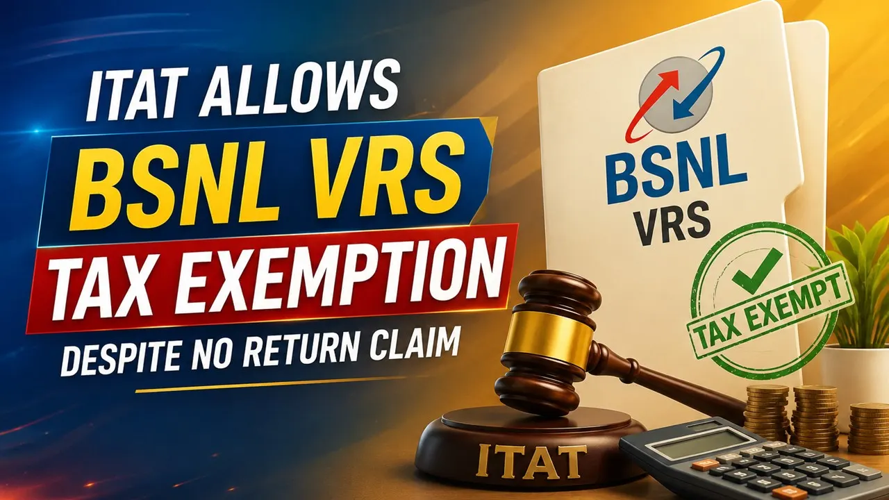 ITAT Allows BSNL VRS Tax Exemption Despite No Return Claim