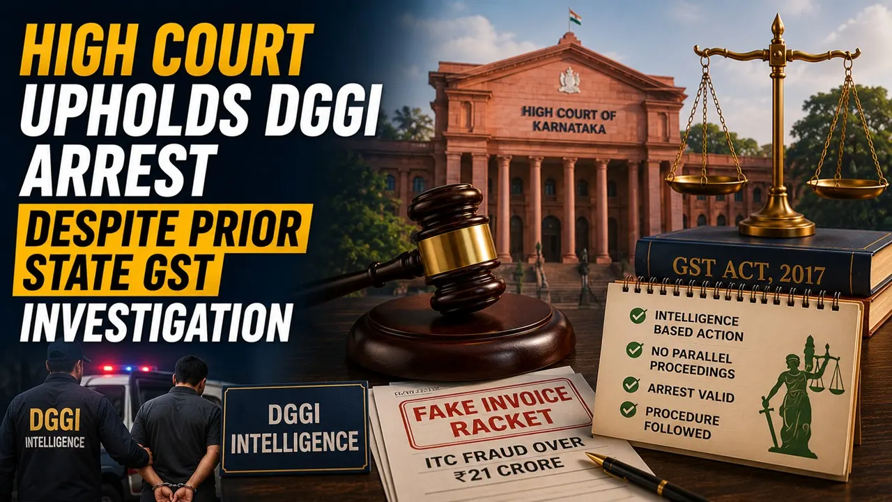 High Court Upholds DGGI Arrest Despite Prior State GST Investigation