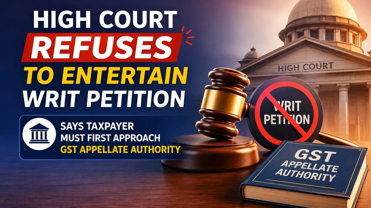 High Court Refuses to Entertain Writ Petition, Says Taxpayer Must First Approach GST Appellate Authority