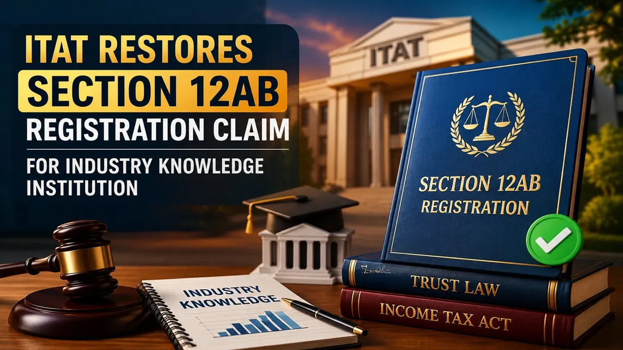 ITAT Restores Section 12AB Registration Claim for Industry Knowledge Institution