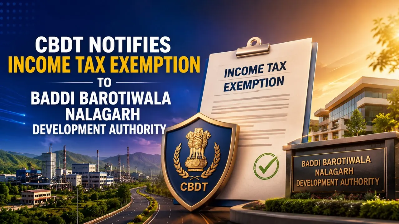 CBDT Notifies Income Tax Exemption to Baddi Barotiwala Nalagarh Development Authority 