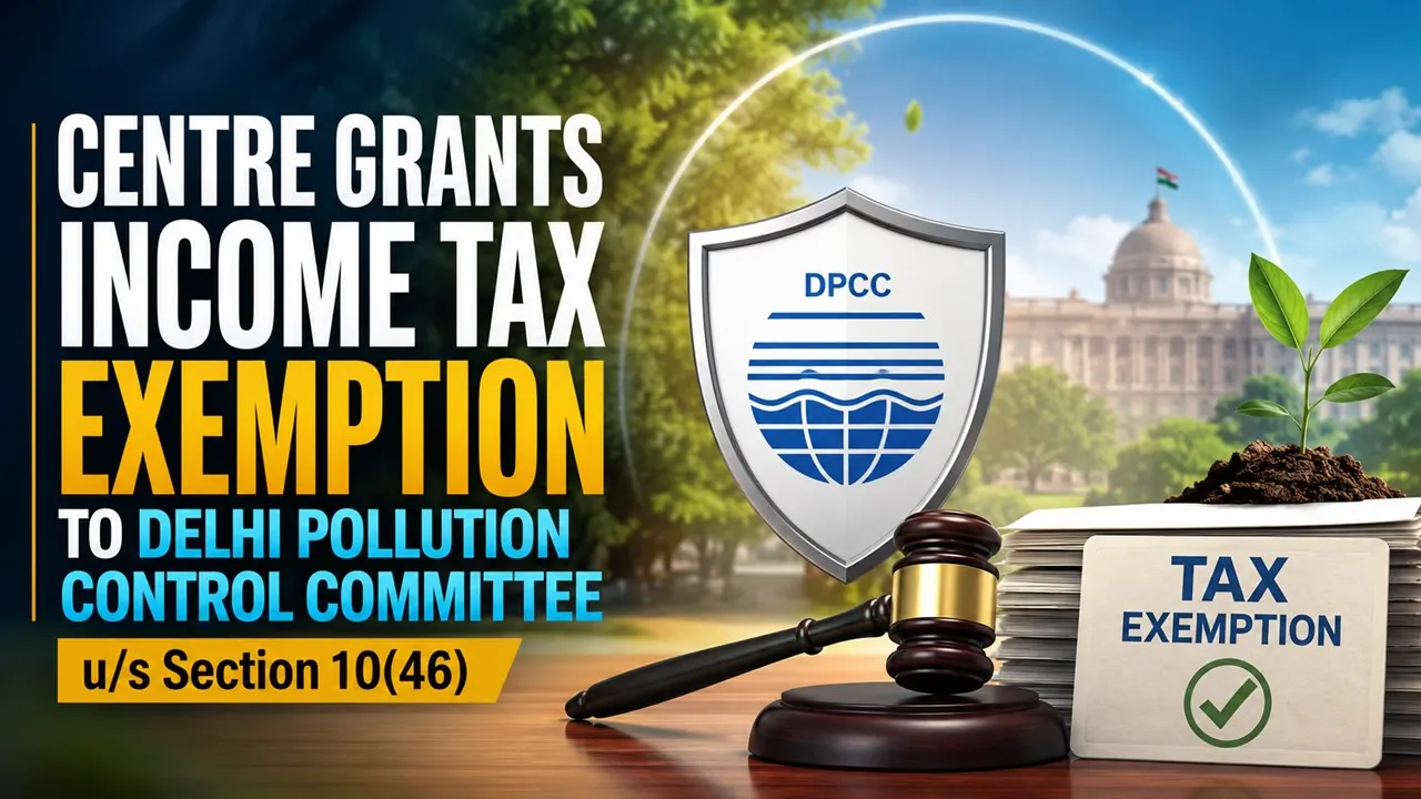 Centre Grants Income Tax Exemption to Delhi Pollution Control Committee u/s Section 10(46)