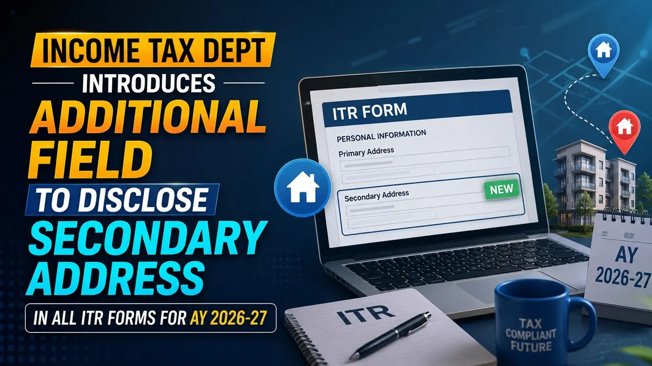 Income Tax Dept Introduces Additional Field To Disclose Secondary Address in All ITR Forms for AY 2026-27