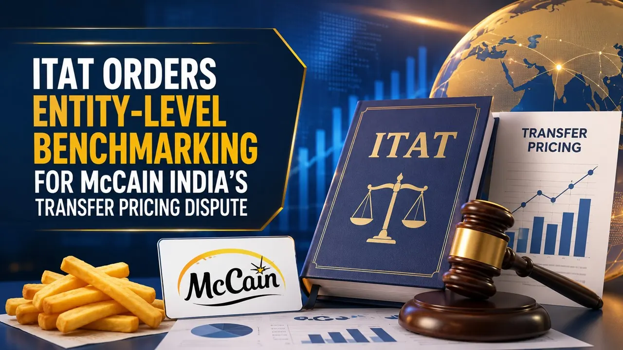 ITAT Orders Entity-Level Benchmarking for McCain India’s Transfer Pricing Dispute