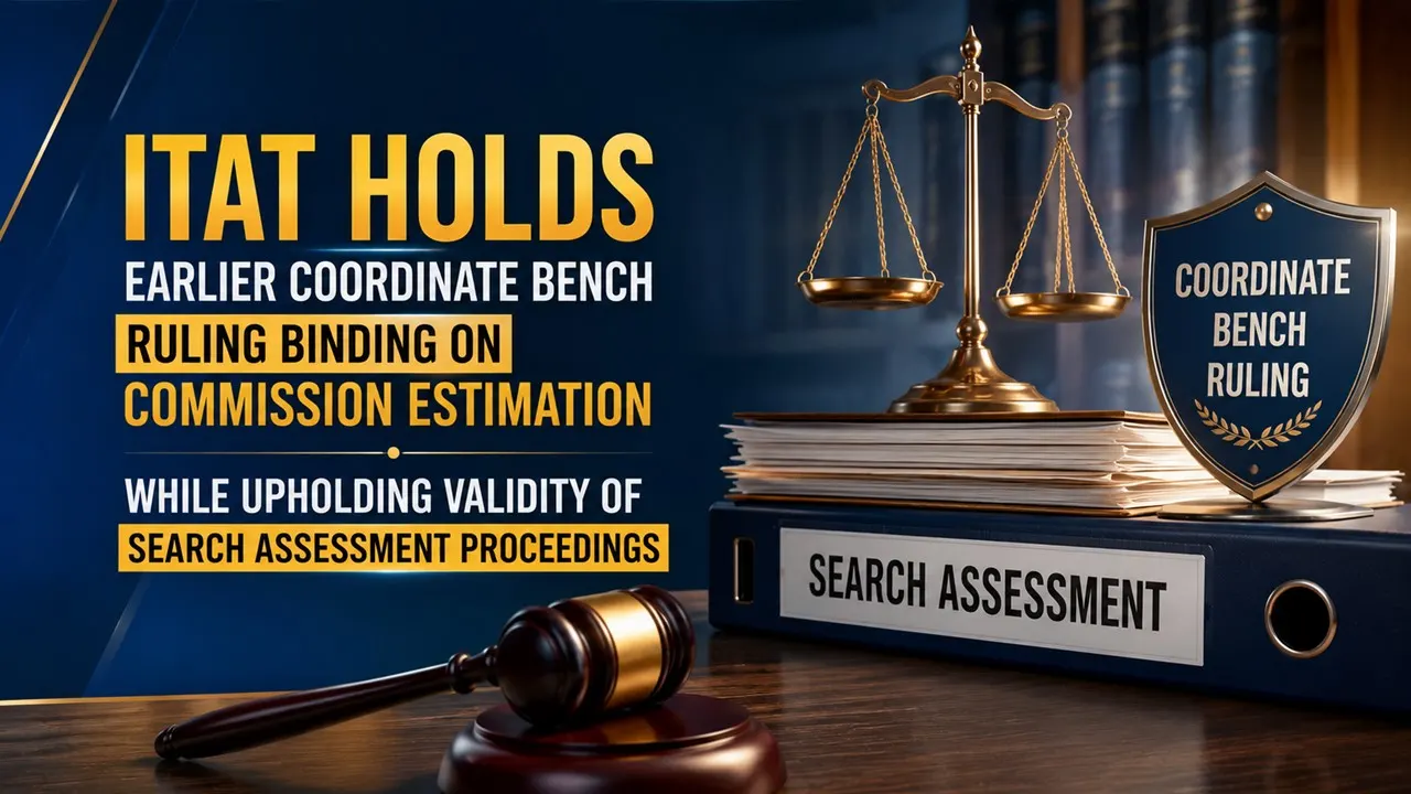 ITAT Holds Earlier Coordinate Bench Ruling Binding on Commission Estimation While Upholding Validity of Search Assessment Proceedings