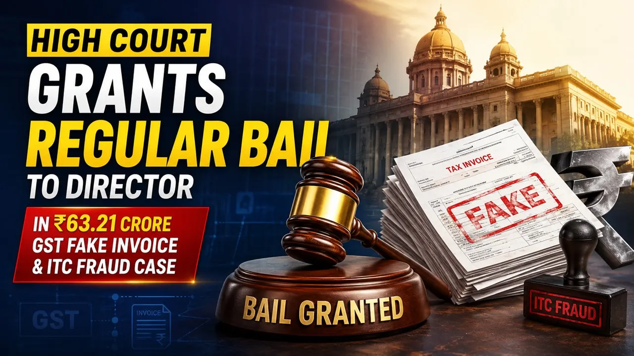 High Court Grants Regular Bail to Director in Rs 63.21 Crore GST Fake Invoice and ITC Fraud Case