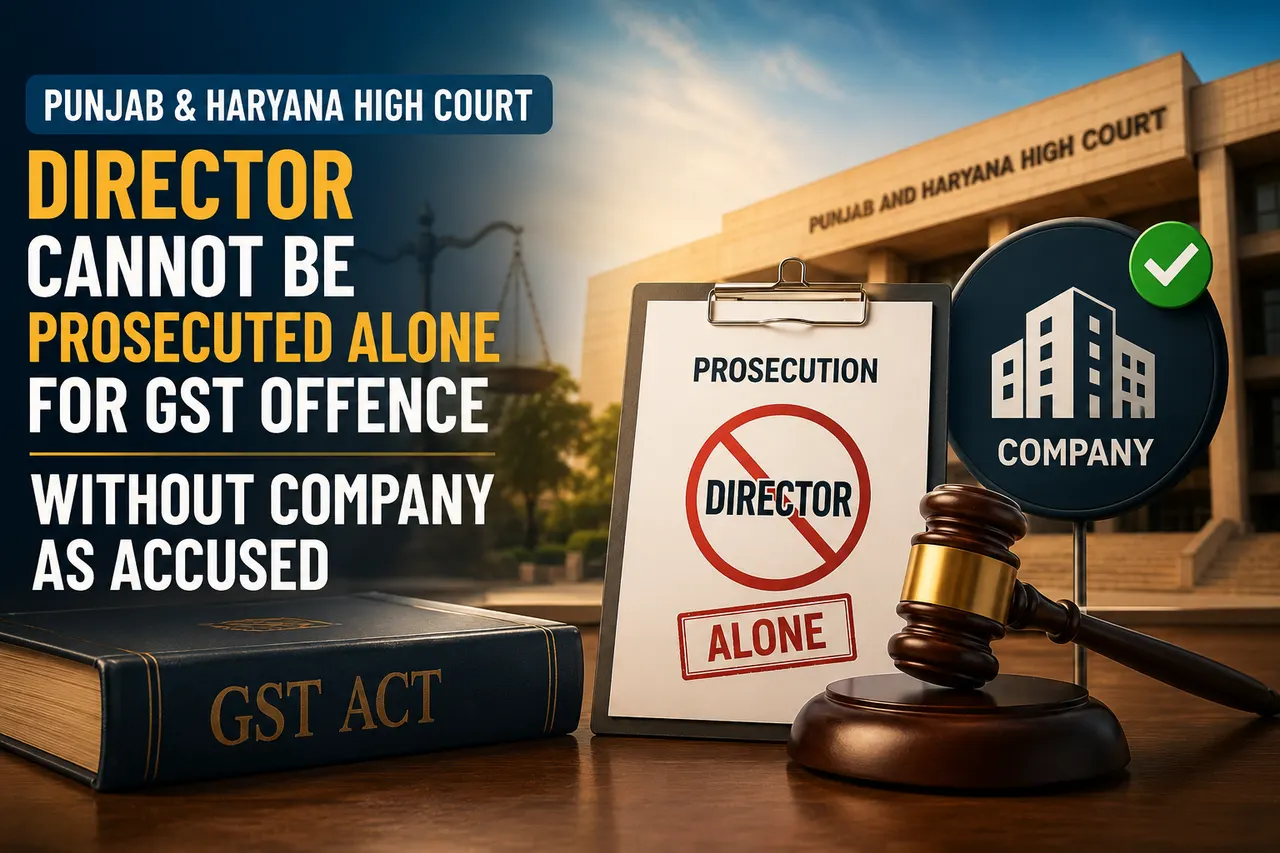 Director Cannot Be Prosecuted Alone for GST Offence Without Company as Accused