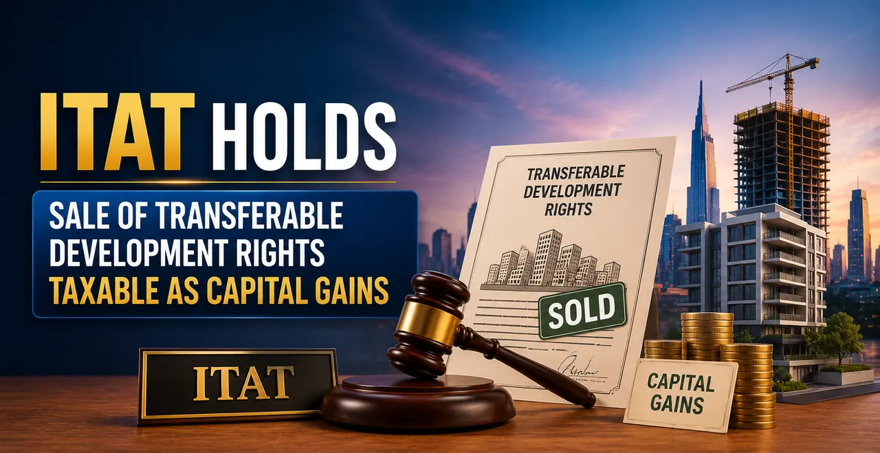 ITAT Holds Sale of Transferable Development Rights Taxable as Capital Gains