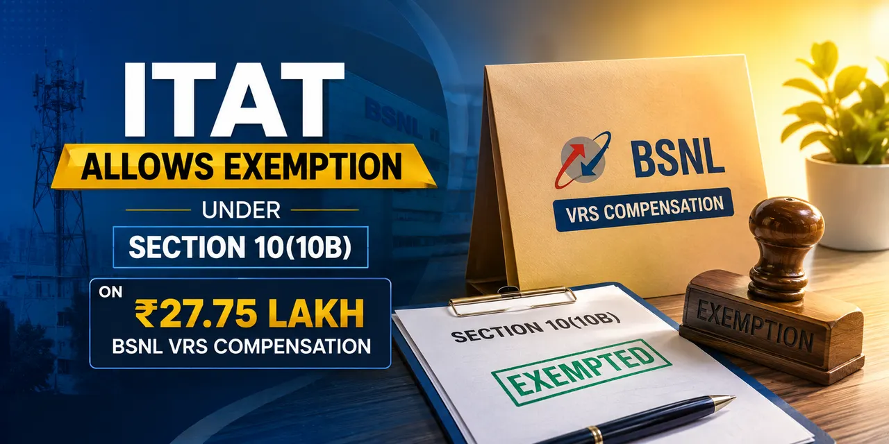 ITAT Allows Section 10(10B) Exemption on Rs 27.75 Lakh BSNL VRS Compensation
