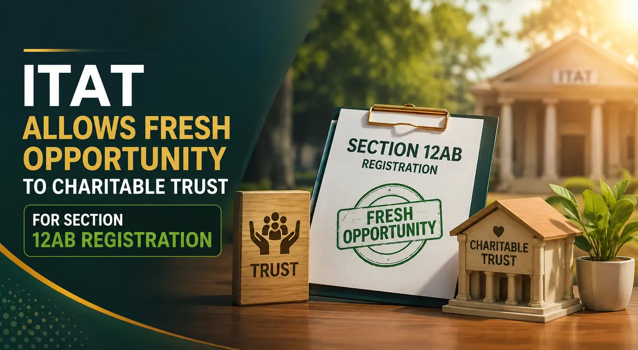 ITAT Allows Fresh Opportunity to Charitable Trust for Section 12AB Registration 