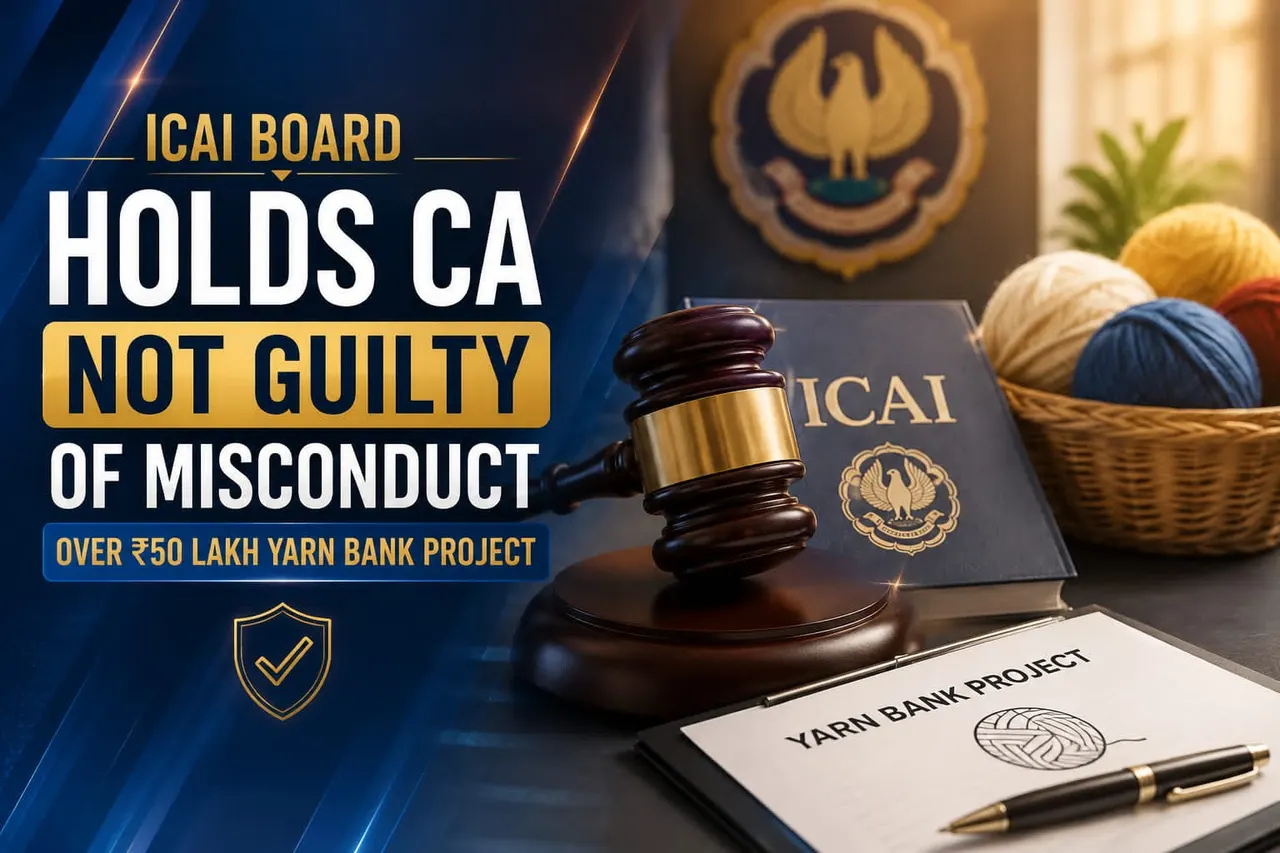 ICAI Board Holds CA Not Guilty of Misconduct Over Rs 50 Lakh Yarn Bank Project
