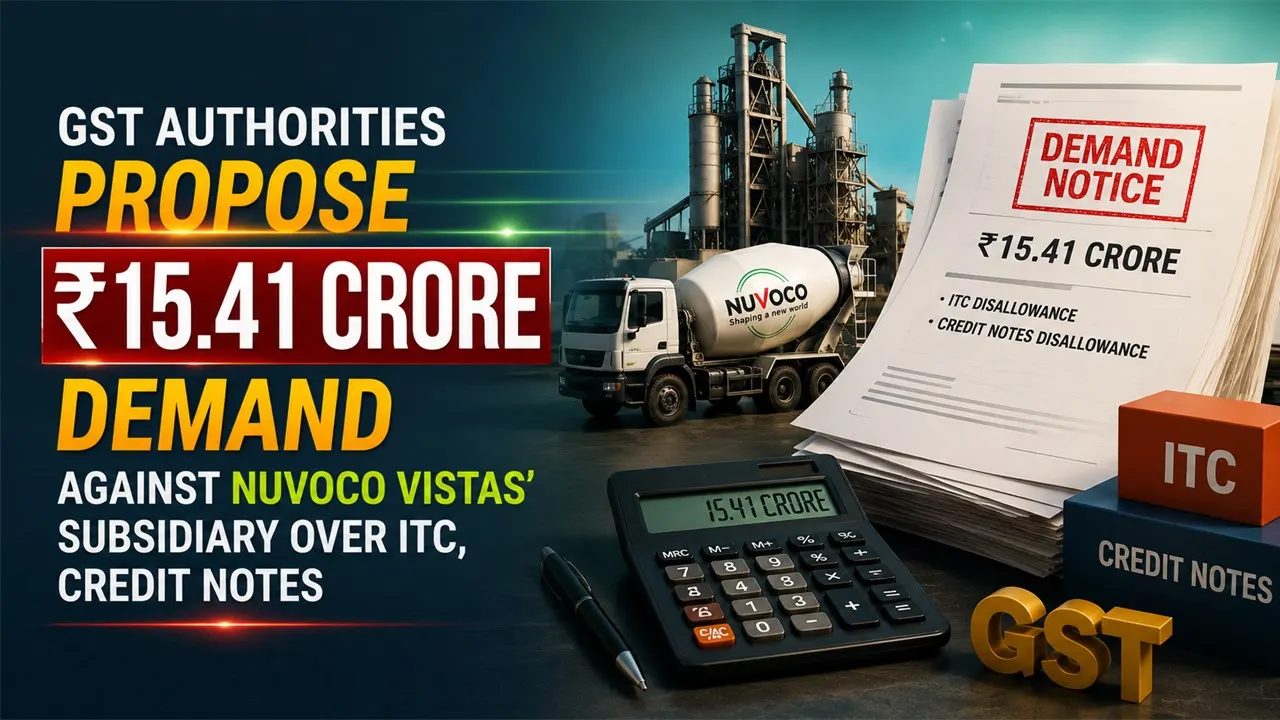 GST Authorities Propose Rs 15.41 Crore Demand Against Nuvoco Vistas’ Subsidiary Over ITC, Credit Notes