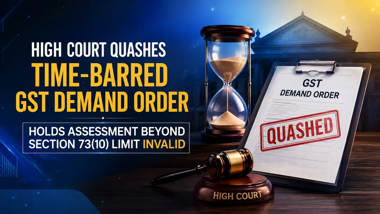 High Court Quashes Time-Barred GST Demand Order, Holds Assessment Beyond Section 73(10) Limit Invalid