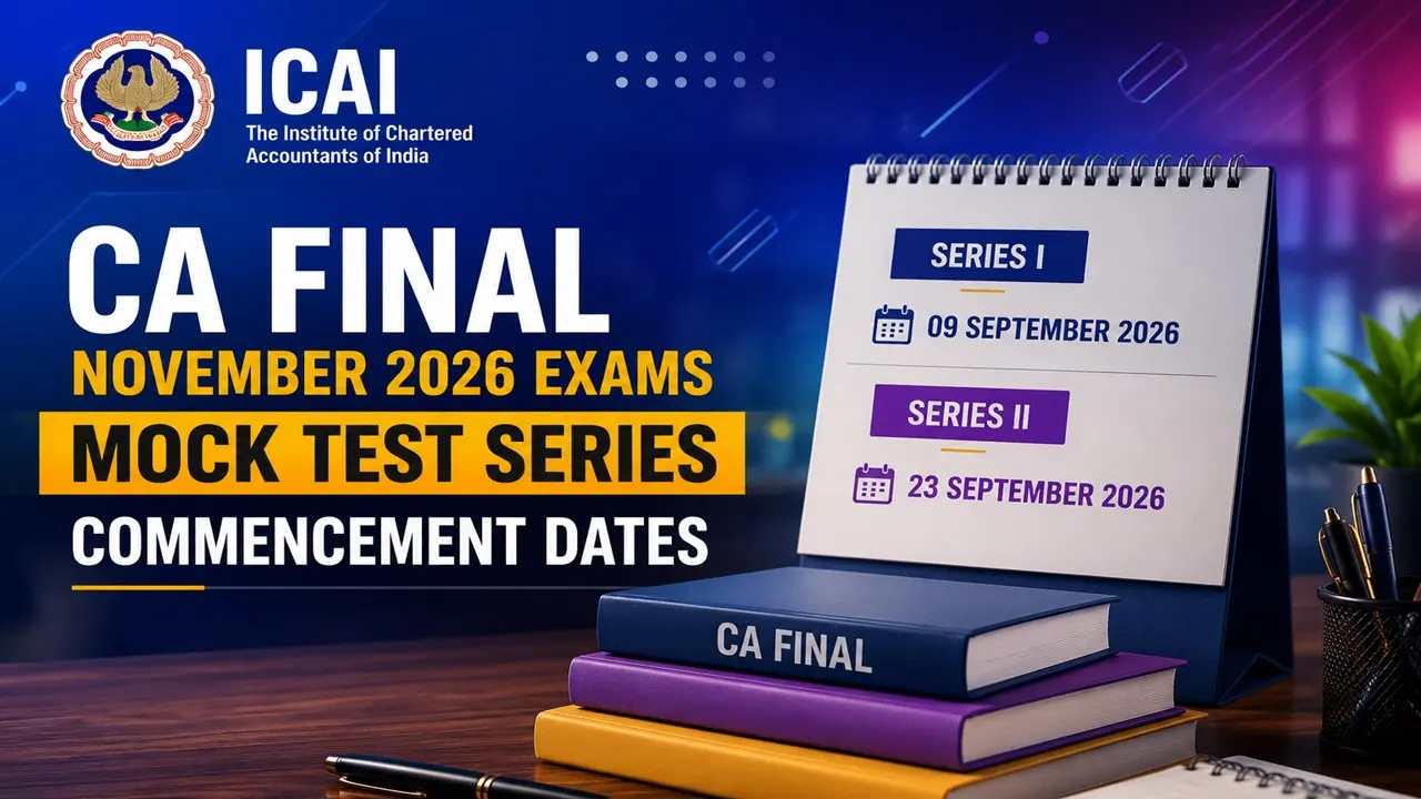 ICAI Announces Commencement Dates for CA Final November 2026 Exams Mock Test Series I and II