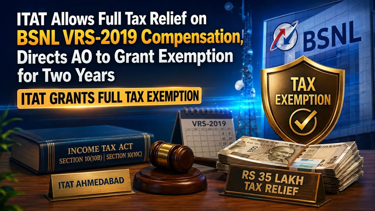 ITAT Allows Full Tax Relief on BSNL VRS-2019 Compensation, Directs AO to Grant Exemption for Two Years ITAT Grants Full Tax Exemption
