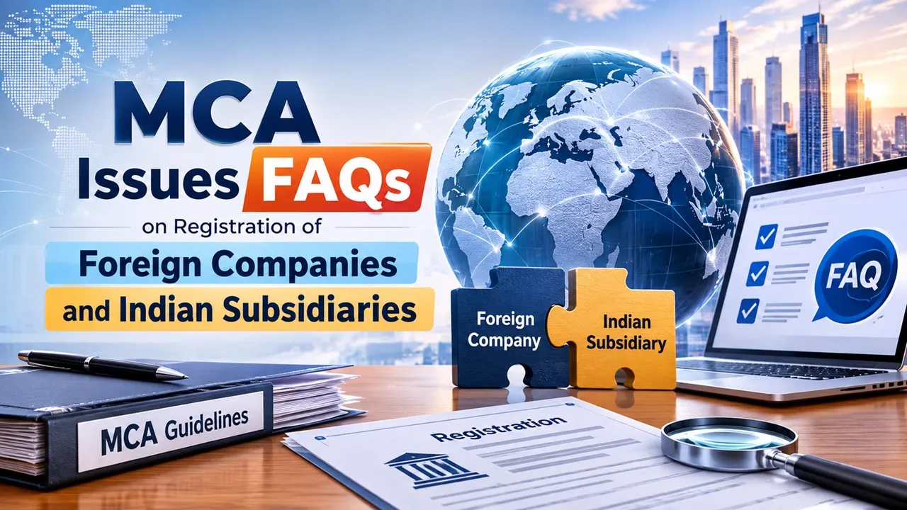 MCA Issues FAQs on Registration of Foreign Companies and Indian Subsidiaries