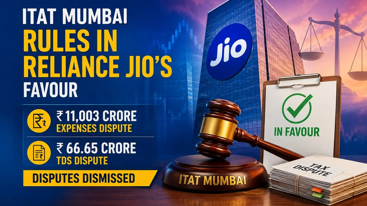 ITAT Mumbai Rules in Reliance Jio’s Favour on Rs 11,003 Crore Expenses and Rs 66.65 Crore TDS Dispute