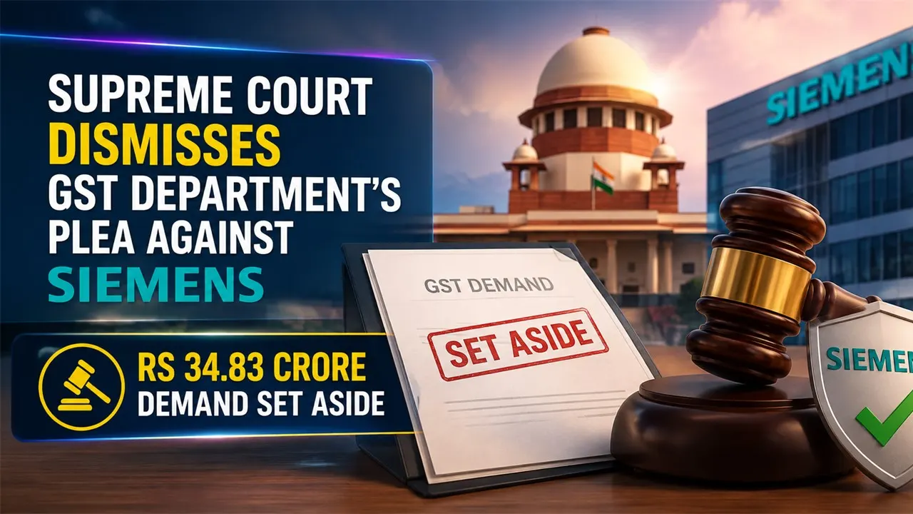 Supreme Court Dismisses GST Department’s Plea Against Siemens; Rs 34.83 Crore Demand Set Aside