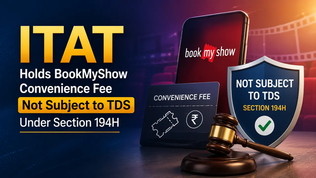 ITAT Holds BookMyShow Convenience Fee Not Subject to TDS Under Section 194H