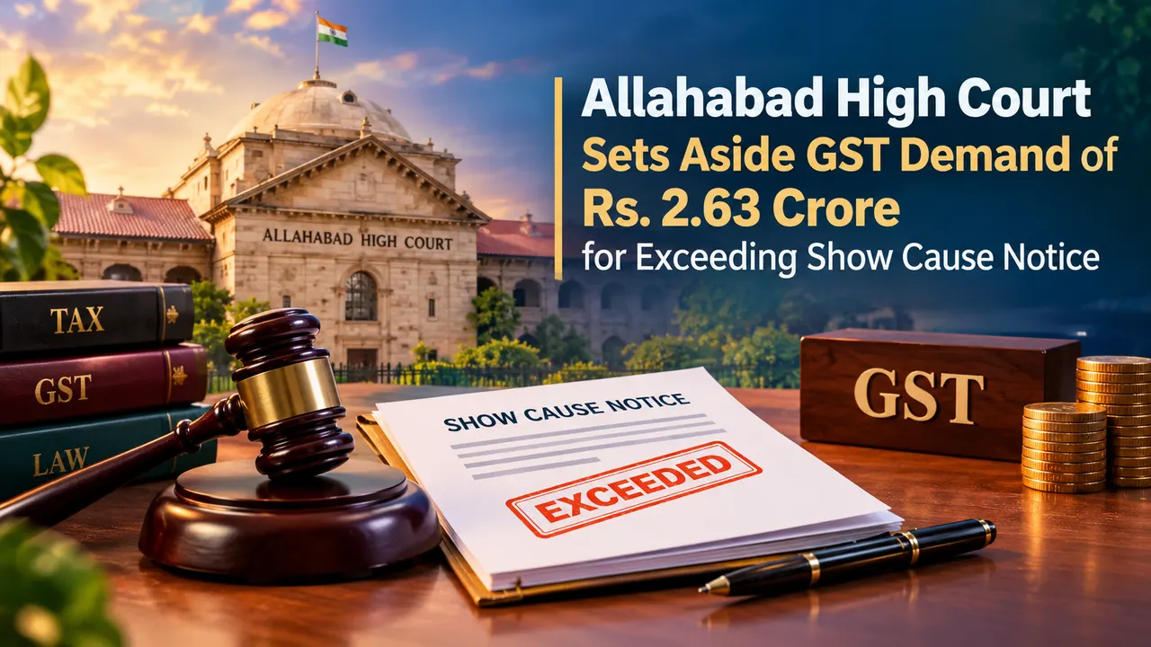 High Court Sets Aside GST Demand of Rs. 2.63 Crore for Exceeding Show Cause Notice
