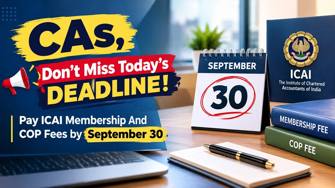 CAs, Don’t Miss Today’s Deadline: Pay ICAI Membership And COP Fees by September 30