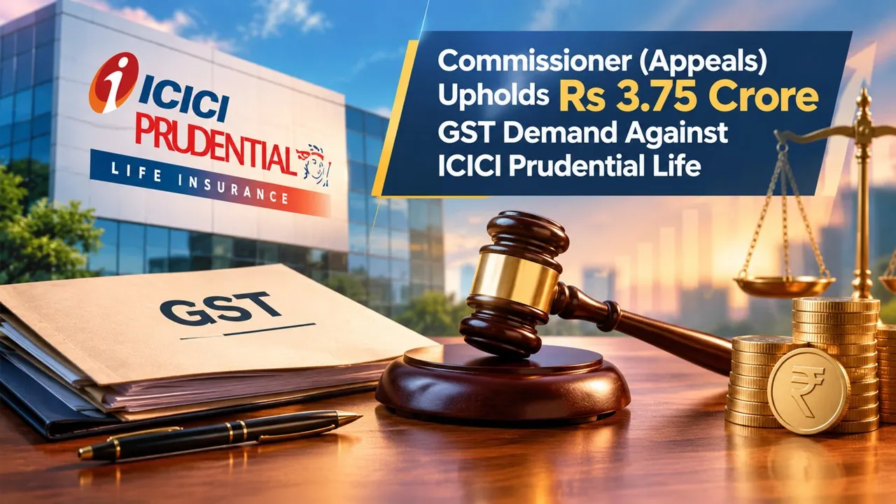 Commissioner (Appeals) Upholds Rs 3.75 Crore GST Demand Against ICICI Prudential Life; Further Challenge Planned