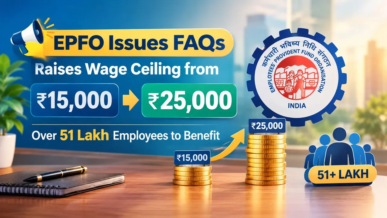 EPFO Issues FAQs on Raises Wage Ceiling from Rs 15,000 to Rs 25,000; Over 51 Lakh Employees to Benefit