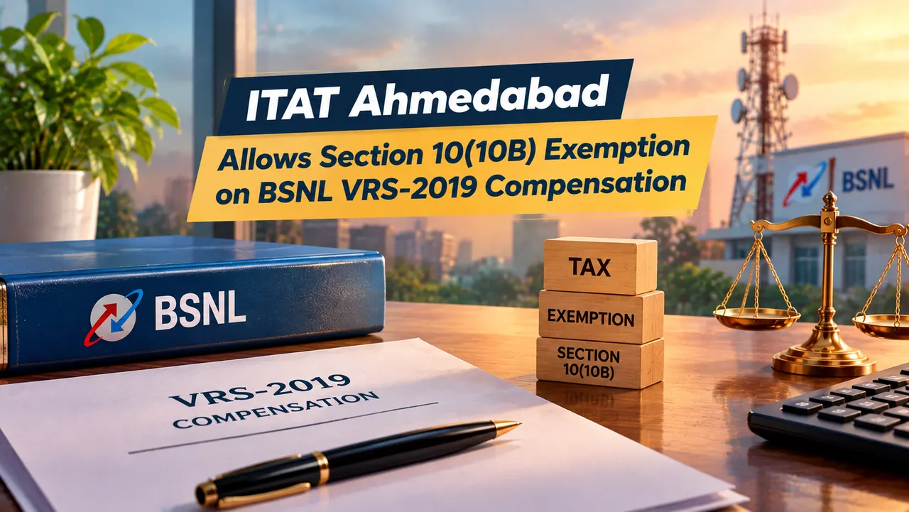 ITAT Allows Section 10(10B) Exemption on BSNL VRS-2019 Compensation
