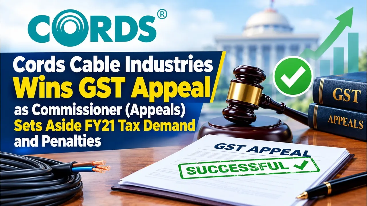 Cords Cable Industries Wins GST Appeal as Commissioner (Appeals) Sets Aside FY21 Tax Demand and Penalties