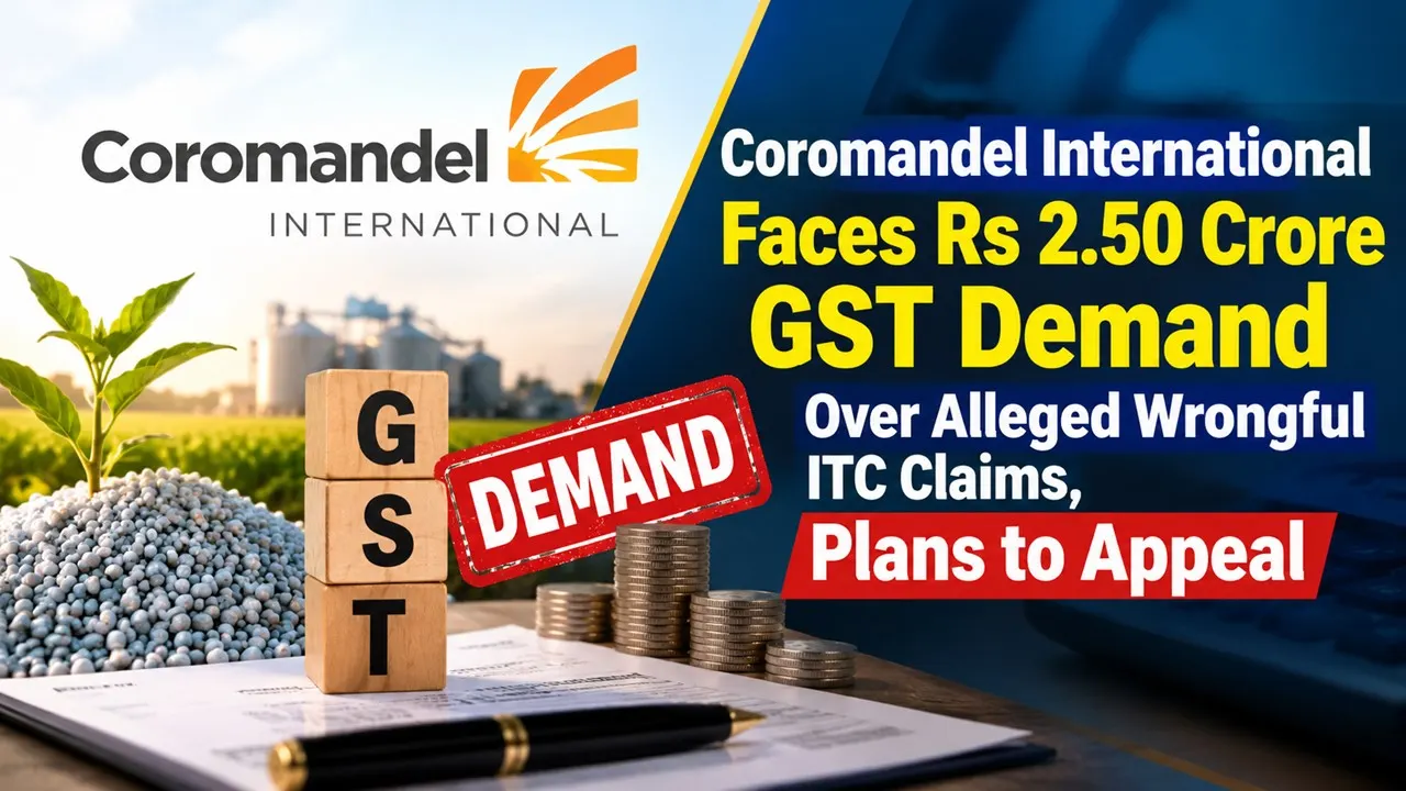 Coromandel International Faces Rs 2.50 Crore GST Demand Over Alleged Wrongful ITC Claims, Plans to Appeal