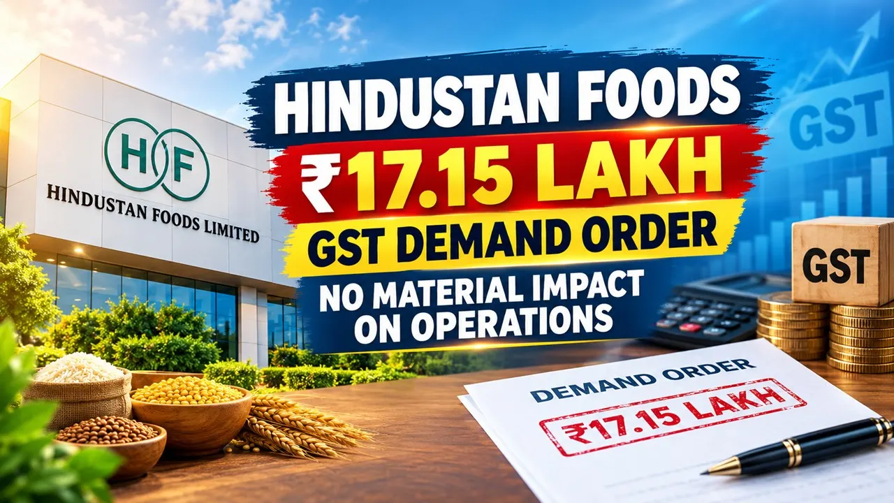 Hindustan Foods Gets Rs 17.15 Lakh GST Demand Order, Says No Material Impact on Financials or Operations