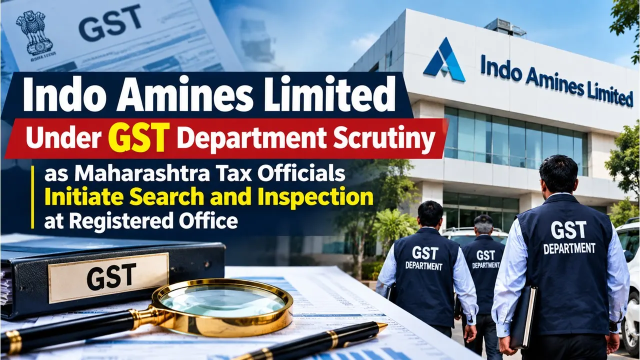Indo Amines Limited Under GST Department Scrutiny as Maharashtra Tax Officials Initiate Search and Inspection at Registered Office