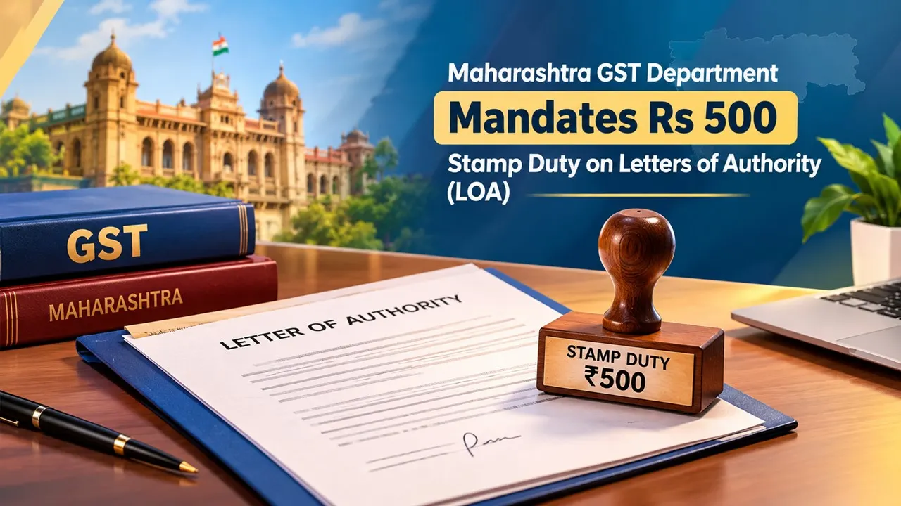 Maharashtra GST Department Mandates Rs 500 Stamp Duty on Letters of Authority (LOA) for Taxpayer Representatives