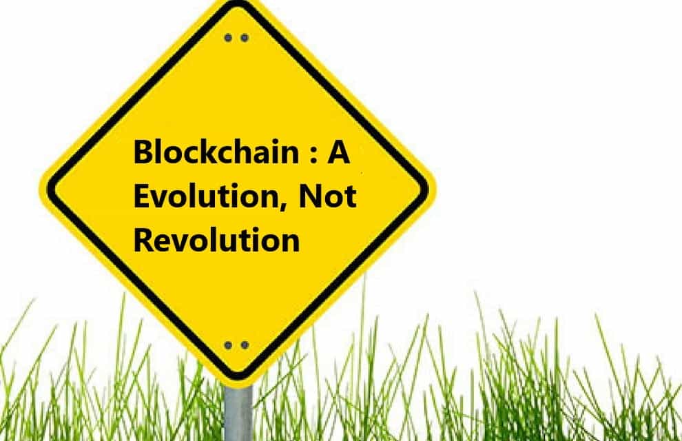 Blockchain : A Evolution, Not Revolution