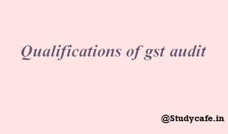 Qualifications of GST Audit : Remarks to be made by Auditor in GSTR9C
