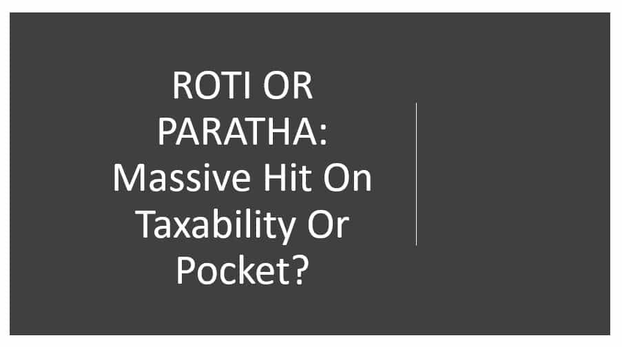 ROTI OR PARATHA: Massive Hit On Taxability Or Pocket?