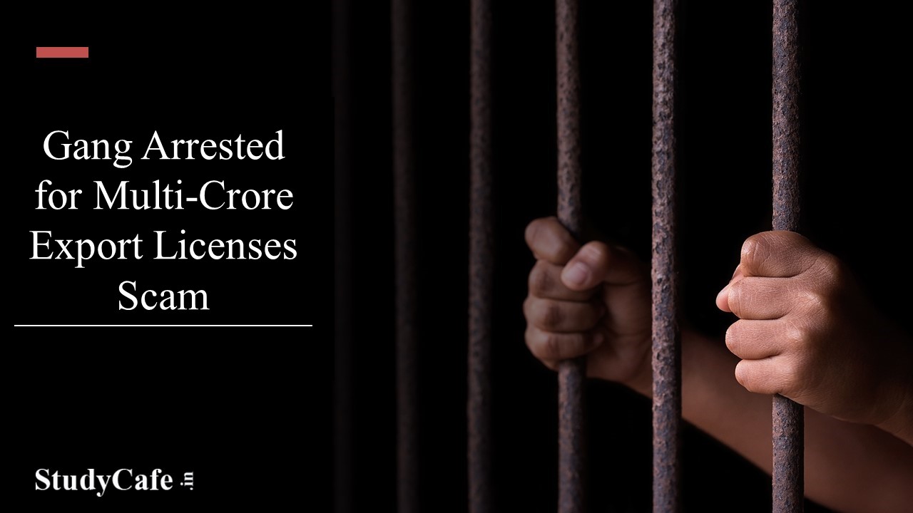 Police Arrests Gang of Multi-Crore Export Licenses Scam