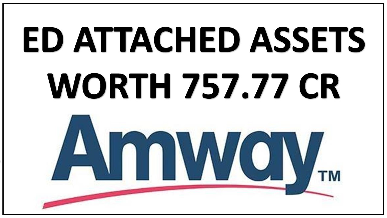 ED attached assets worth Rs.757.77 Cr belonging to Amway India
