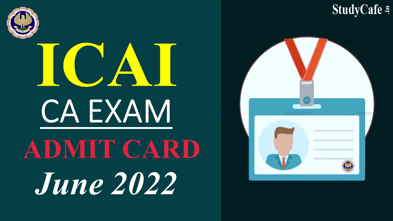 ICAI released Admit Card of CA Foundation June 2022 Exam