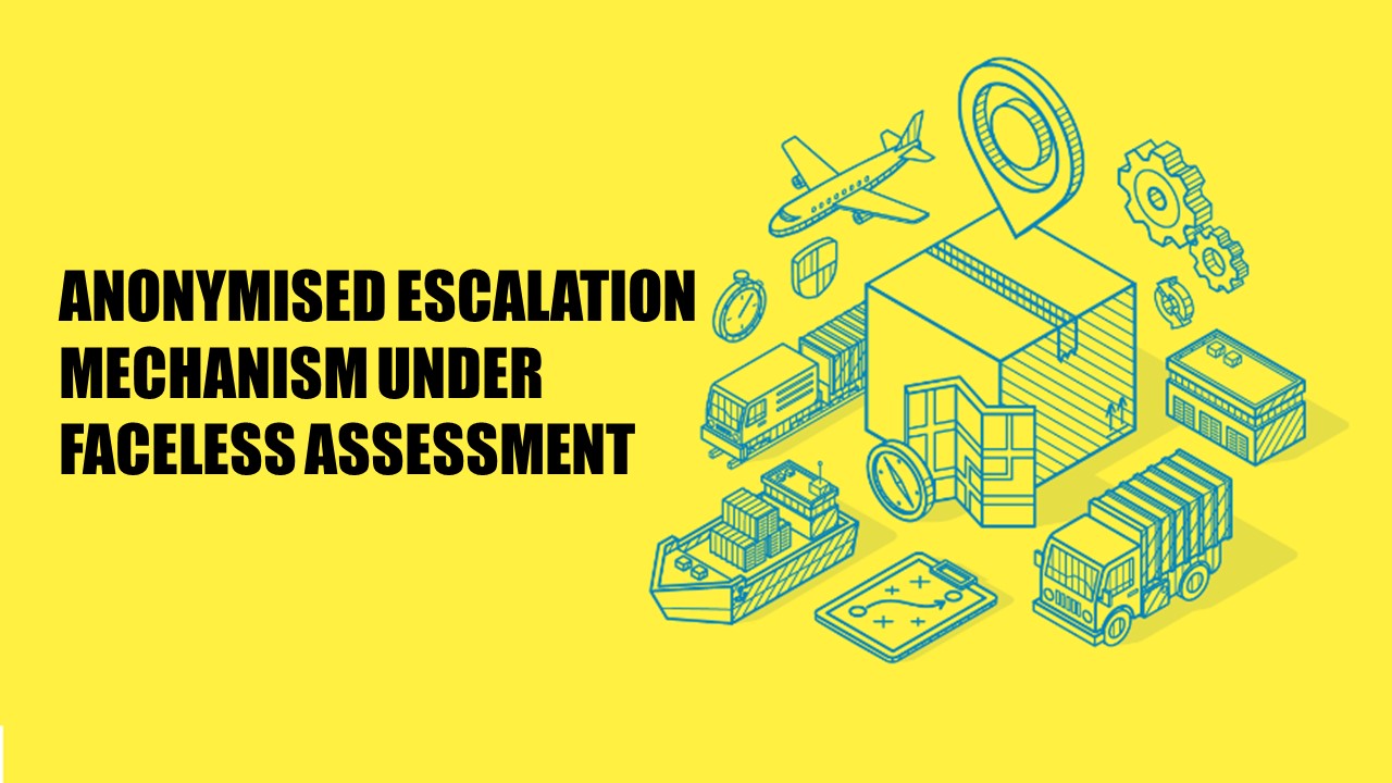 CBIC issues Advisory for Anonymised Escalation Mechanism under Faceless Assessment