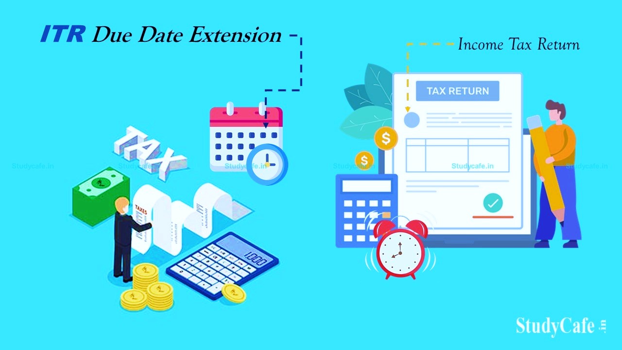 Extend Due Date of Filing Income Tax Returns u/s 139(1) in Non-Audit Cases upto 31st Aug 2022