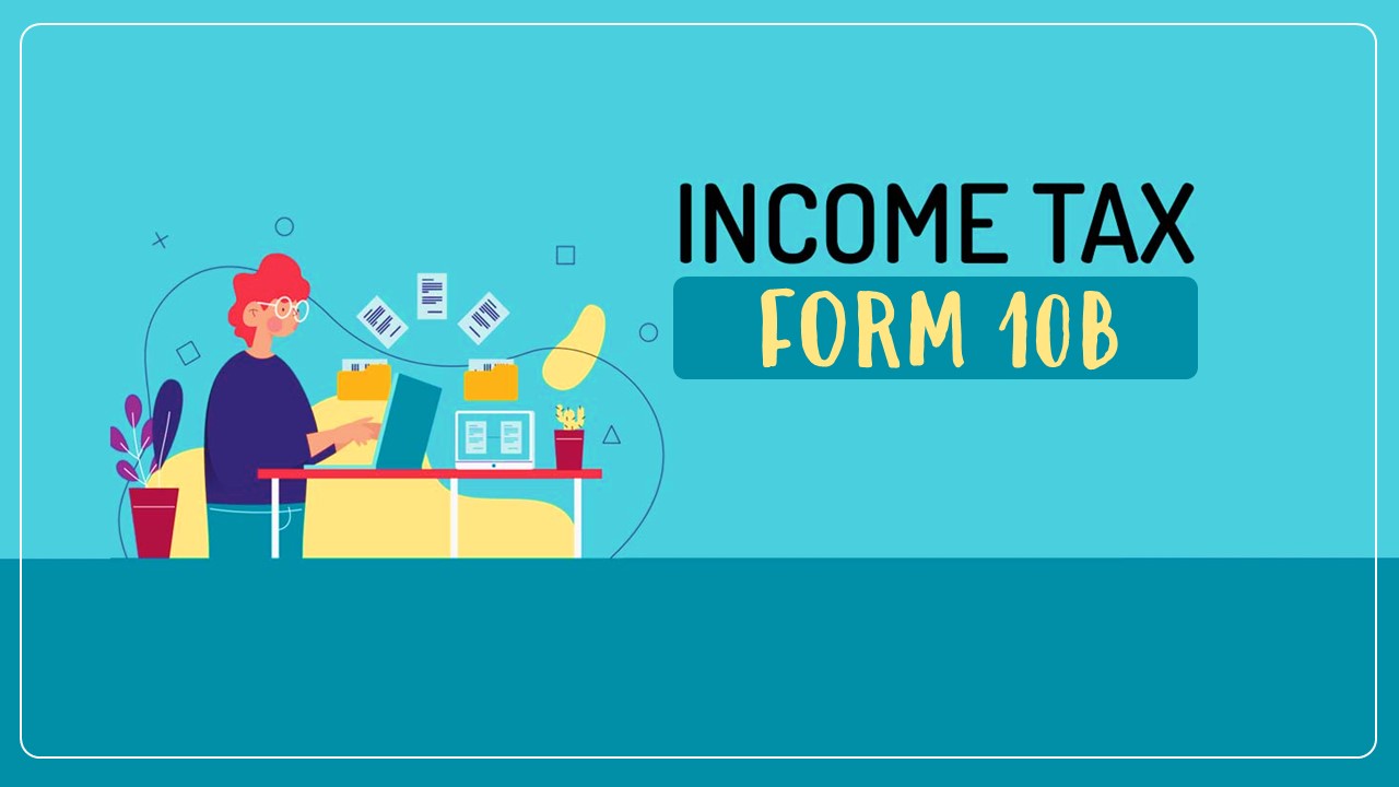 Income Tax Department released FAQs for filling Form 10B