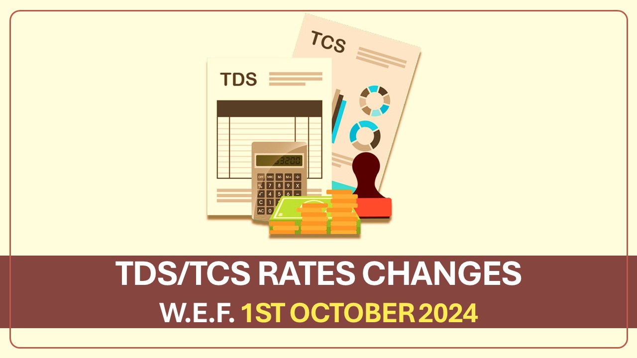 TDS/TCS Rates and Other Changes w.e.f. 1st October 2024