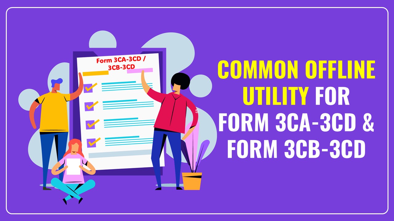 CBDT released Updated Common Offline Utility for Income Tax Form 3CA-3CD and 3CB-3CD