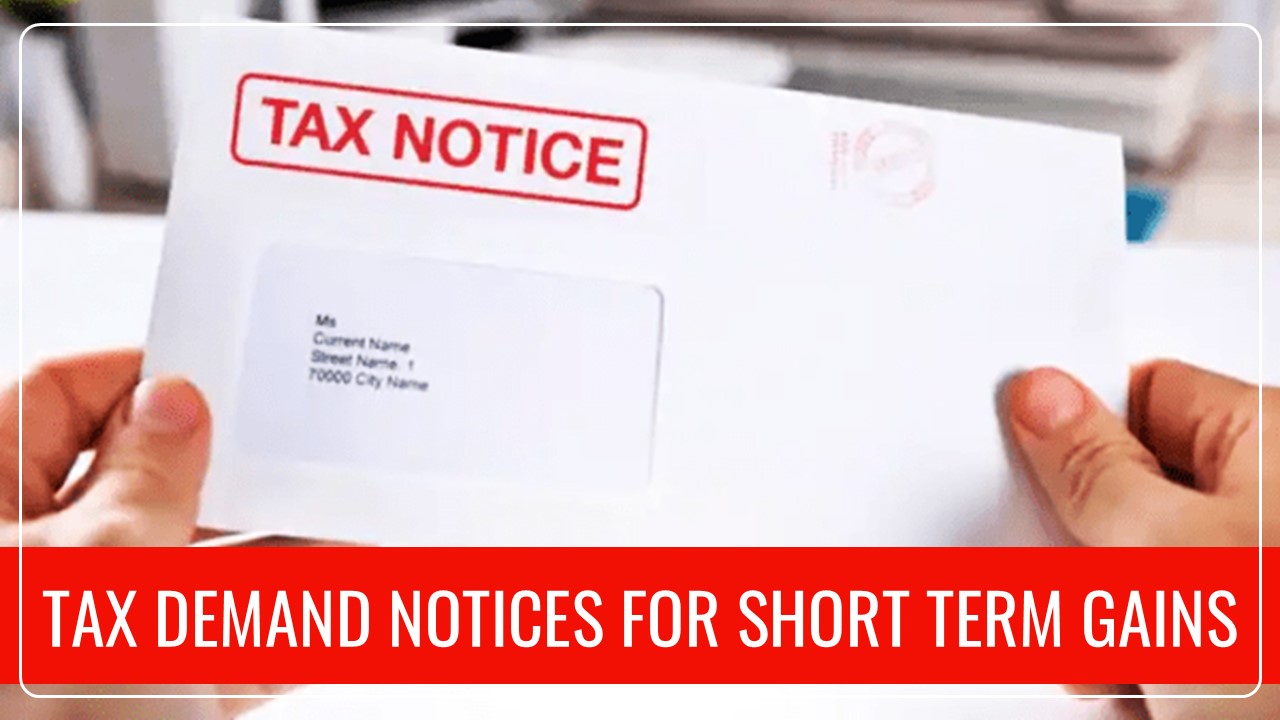 Taxpayers receive Tax Demand Notices for Short Term Gains