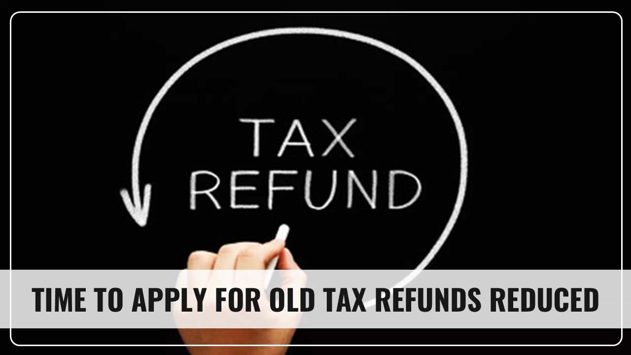 Income Tax Department reduces time to apply for Old Tax Refunds: Know More