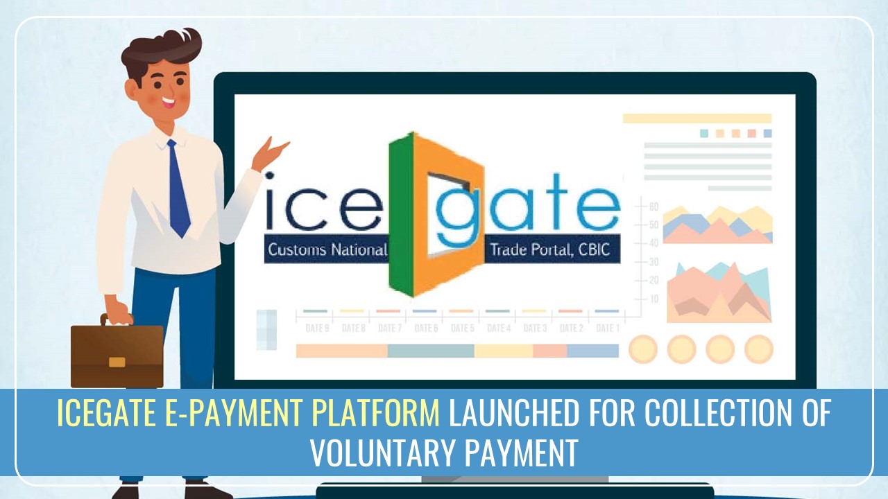 CBIC Launches ICEGATE e-Payment Platform for Collection of Voluntary Payment Electronically